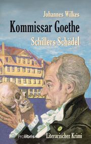 Kommissar Goethe: Schillers Schädel Wilkes, Johannes 9783954752614