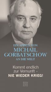 Kommt endlich zur Vernunft - Nie wieder Krieg! Gorbatschow, Michail/Cronauer, Marina 9783710900167