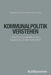 Kommunalpolitik verstehen Siegfried Frech/Andreas Kost 9783170445253