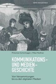 Kommunikations- und Mediengeschichte Schönhagen, Philomen (Prof. Dr.)/Meißner, Mike 9783869625881