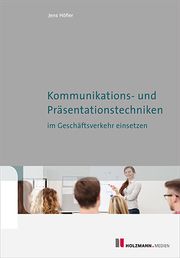 Kommunikations-und Präsentationstechniken im Geschäftsverkehr einsetzen Höfler, Jens 9783778315590