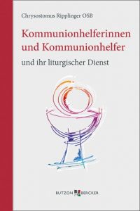 Kommunionhelferinnen und Kommunionhelfer und ihr liturgischer Dienst Ripplinger, Chrysostomus 9783766622617