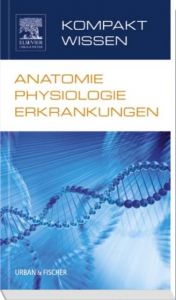 Kompaktwissen: Anatomie, Physiologie, Erkrankungen Elsevier GmbH/Karin Beifuss/Julia Beifuss 9783437267833