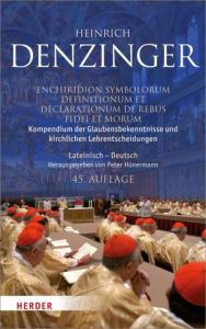 Kompendium der Glaubensbekenntnisse und kirchlichen Lehrentscheidungen/Enchiridion symbolorum definitionum et declarationum de rebus fidei et morum Denzinger, Heinrich 9783451347979