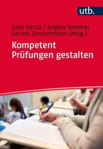 Kompetent Prüfungen gestalten Julia Gerick (Prof. Dr.)/Angela Sommer/Germo Zimmermann (Prof. Dr.) 9783825248406