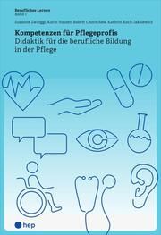 Kompetenzen für Pflegeprofis Zwinggi, Susanne/Chorschew, Babett/Koch-Jaksiewicz, Kathrin 9783035518436