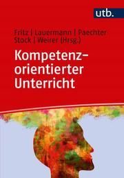 Kompetenzorientierter Unterricht Ursula Fritz (Dr.)/Karin Lauermann (Dr. )/Manuela Pächter (Prof. Dr. ) 9783825251468