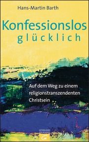 Konfessionslos glücklich Barth, Hans-Martin 9783579081618