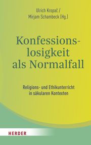 Konfessionslosigkeit als Normalfall Ulrich Kropac (Professor)/Mirjam Schambeck 9783451390463