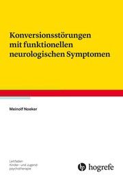 Konversionsstörungen mit funktionellen neurologischen Symptomen Noeker, Meinolf 9783801723132
