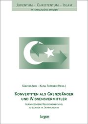 Konvertiten als Grenzgänger und Wissensvermittler Gülfem Alici/Katja Thörner 9783987401008