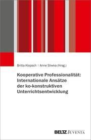 Kooperative Professionalität: Internationale Ansätze der ko-konstruktiven Unterrichtsentwicklung Britta Klopsch/Anne Sliwka 9783779967729