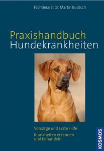 Kosmos Praxishandbuch Hundekrankheiten Bucksch, Martin (Dr.) 9783440127551
