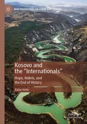 Kosovo and the 'Internationals' Hehir, Aidan 9783031633737