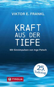 Kraft aus der Tiefe Frankl, Viktor E/Patsch, Inge 9783702240622