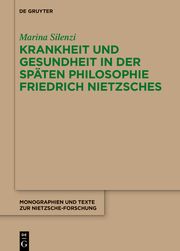 Krankheit und Gesundheit in der späten Philosophie Friedrich Nietzsches Silenzi, Marina 9783111340890