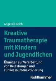 Kreative Traumatherapie mit Kindern und Jugendlichen Reich, Angelika 9783170418592