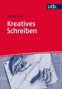 Kreatives Schreiben Ruf, Oliver (Prof. Dr.) 9783825236649