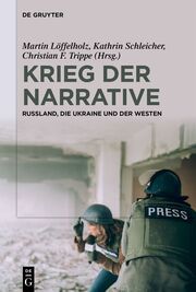 Krieg der Narrative Martin Löffelholz/Kathrin Schleicher/Christian F Trippe 9783111331294