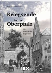 Kriegsende in der Oberpfalz Ostermann, Rainer 9783955874247