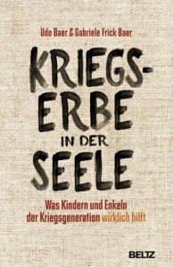 Kriegserbe in der Seele Baer, Udo/Frick-Baer, Gabriele 9783407857408