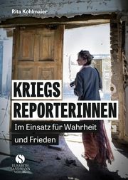 Kriegsreporterinnen - Im Einsatz für Wahrheit und Frieden Kohlmaier, Rita 9783949582103