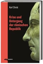 Krise und Untergang der römischen Republik Christ, Karl 9783534271108