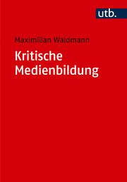 Kritische Medienbildung Waldmann, Maximilian (Dr.) 9783825263218