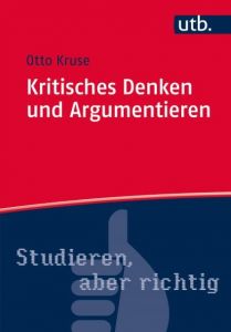 Kritisches Denken und Argumentieren Kruse, Otto (Prof. Dr.) 9783825247676