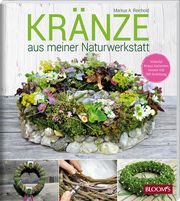 KRÄNZE aus meiner Naturwerkstatt Reinhold, Markus A 9783965630628