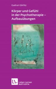 Körper und Gefühl in der Psychotherapie - Aufbauübungen Görlitz, Gudrun 9783608890211