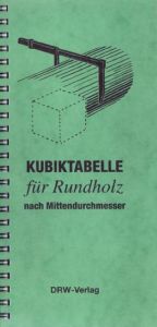 Kubiktabelle für Rundholz nach Mittendurchmesser DRW-Verlag Weinbrenner GmbH & Co KG 9783871810794