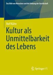 Kultur als Unmittelbarkeit des Lebens Kühn, Rolf 9783658459260