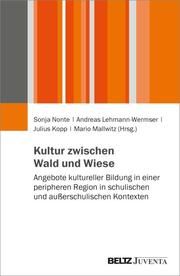 Kultur zwischen Wald und Wiese Sonja Nonte/Andreas Lehmann-Wermser/Julius Kopp u a 9783779974857