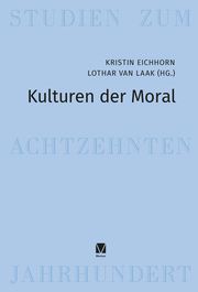 Kulturen der Moral Kristin Eichhorn/Lothar van Laak 9783787340637