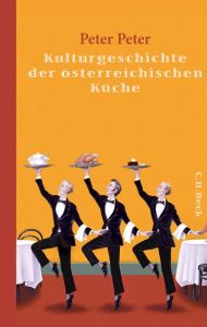 Kulturgeschichte der österreichischen Küche Peter, Peter (Dr.) 9783406640186