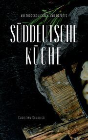 Kulturgeschichten zur Süddeutschen Küche Schaller, Christian 9783903388260