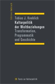 Kulturpolitik der Weltbeziehungen Knoblich, Tobias J 9783837671698