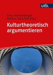 Kulturtheoretisch argumentieren Timo Heimerdinger (Prof. Dr.)/Markus Tauschek (Prof. Dr. ) 9783825254506