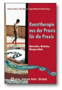 Kunsttherapie - aus der Praxis für die Praxis Christine Leutkart/Elke Wieland/Irmgard Wirtensohn-Baader 9783808006634