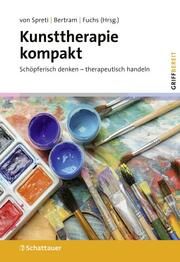 Kunsttherapie kompakt Flora von Spreti (Prof.)/Wulf Bertram (Dr. med.)/Thomas Fuchs (Prof. D 9783608401431