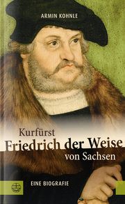 Kurfürst Friedrich der Weise von Sachsen (1463-1525) Kohnle, Armin 9783374076420