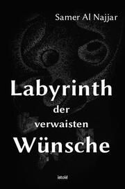 Labyrinth der verwaisten Wünsche Al Najjar, Samer 9783910347083