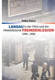 Landau in der Pfalz und die französische Fremdenlegion 1945-1955 Heinz, Falko 9783955053918