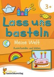 Lass uns basteln - Ausschneiden und Kleben ab 3 Jahre - Meine Welt Beurenmeister, Corina 9783881005500