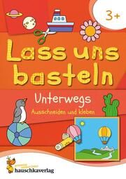 Lass uns basteln - Ausschneiden und Kleben ab 3 Jahre - Unterwegs Beurenmeister, Corina 9783881005517