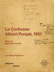 Le Corbusier: Album Punjab, 1951 Maristella Casciato 9783037787069