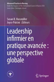 Leadership infirmier en pratique avancée : une perspective globale Susan B Hassmiller/Joyce Pulcini 9783031340963