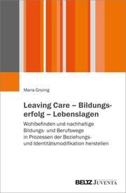 Leaving Care - Bildungserfolg - Lebenslagen Groinig, Maria 9783779978909