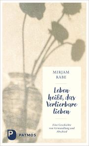 Leben heißt, das Verlierbare lieben Rabe, Mirjam 9783843615402